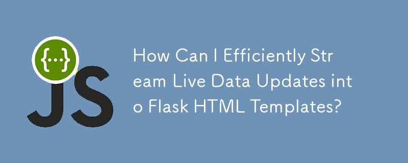 Comment puis-je diffuser efficacement des mises à jour de données en direct dans des modèles HTML Flask ?