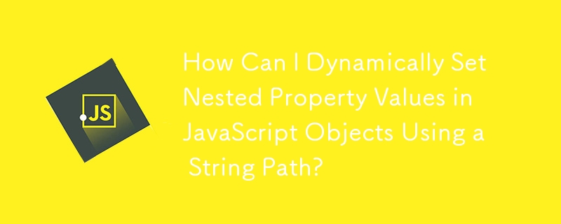 Comment puis-je définir dynamiquement des valeurs de propriété imbriquées dans des objets JavaScript à l'aide d'un chemin de chaîne ?