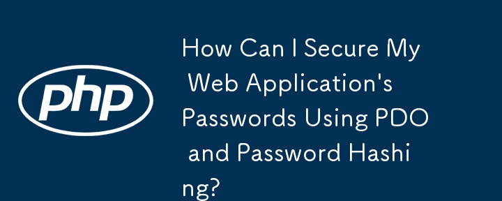 Comment puis-je sécuriser les mots de passe de mon application Web à l'aide du PDO et du hachage de mot de passe ?