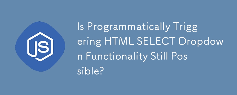 HTML SELECT ドロップダウン機能をプログラムでトリガーすることはまだ可能ですか?