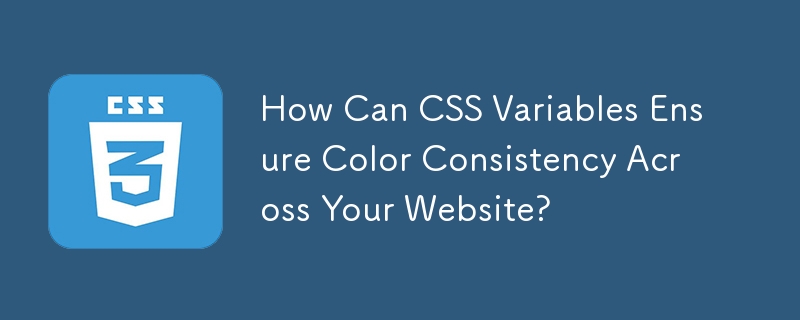 Comment les variables CSS peuvent-elles garantir la cohérence des couleurs sur votre site Web ?