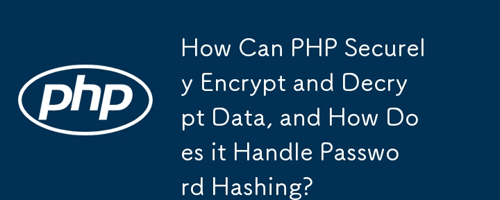 Wie kann PHP Daten sicher verschlüsseln und entschlüsseln und wie geht es mit Passwort-Hashing um?