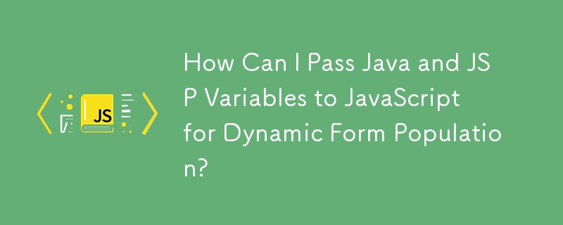 Wie kann ich Java- und JSP-Variablen für die dynamische Formularauffüllung an JavaScript übergeben?