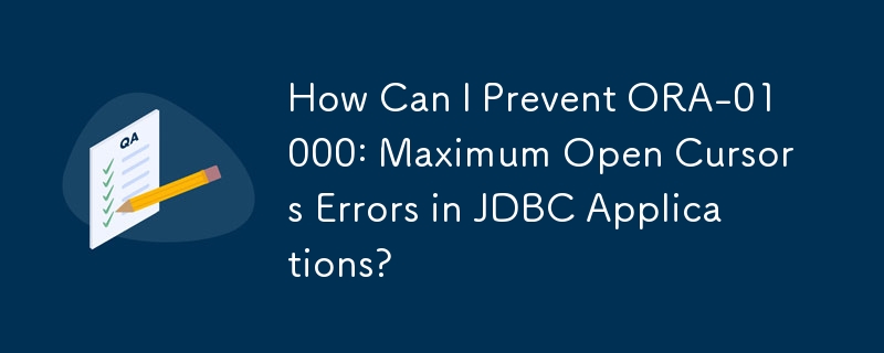 如何防止 JDBC 應用程式中的 ORA-01000：最大開啟遊標錯誤？