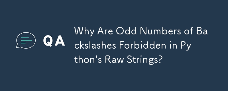 Why Are Odd Numbers of Backslashes Forbidden in Python's Raw Strings?