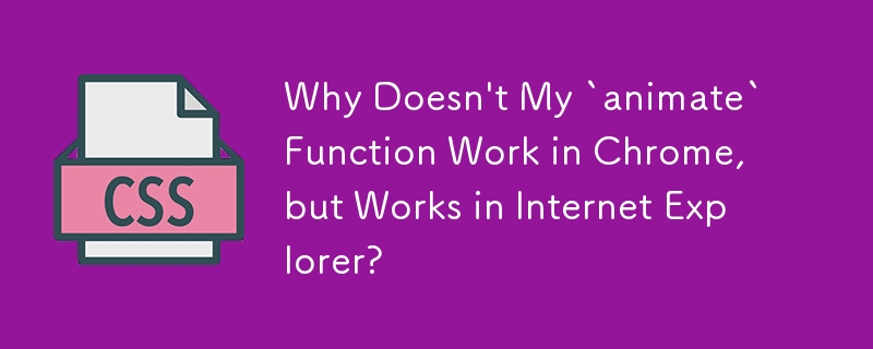 Why Doesn't My `animate` Function Work in Chrome, but Works in Internet Explorer?