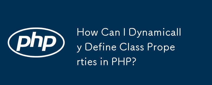 How Can I Dynamically Define Class Properties in PHP?