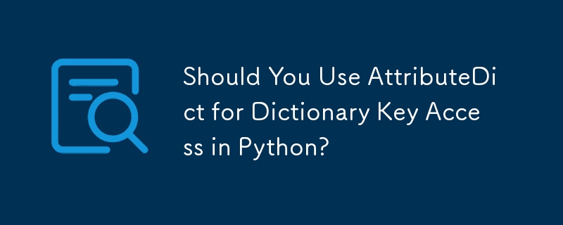 Should You Use AttributeDict for Dictionary Key Access in Python ...