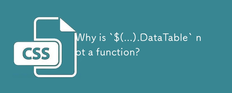 為什麼 `$(...).DataTable` 不是一個函數？