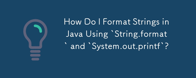 How Do I Format Strings in Java Using `String.format` and `System.out.printf`?