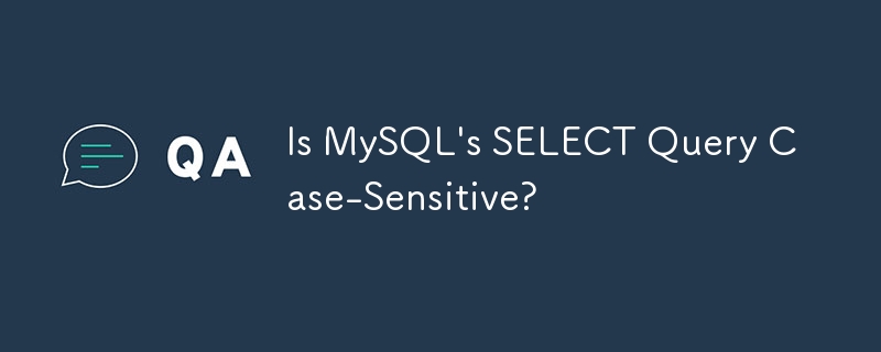 Is MySQL's SELECT Query Case-Sensitive?