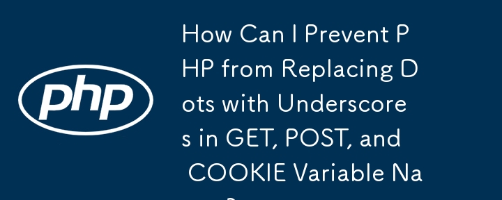 How Can I Prevent PHP from Replacing Dots with Underscores in GET, POST, and COOKIE Variable Names?