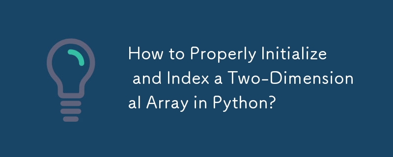 How to Properly Initialize and Index a Two-Dimensional Array in Python ...