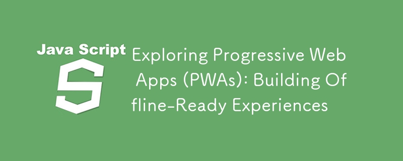 Exploring Progressive Web Apps (PWAs): Building Offline-Ready Experiences