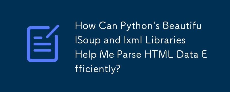 Python 的 BeautifulSoup 和 lxml 函式庫如何幫助我有效率地解析 HTML 資料？