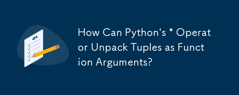 How Can Python's * Operator Unpack Tuples as Function Arguments?