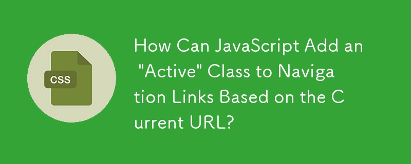 How Can JavaScript Add an 'Active' Class to Navigation Links Based on the Current URL?