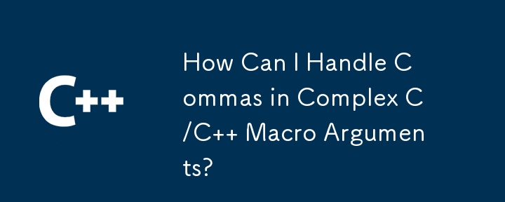 How Can I Handle Commas in Complex C/C Macro Arguments?-C++-php.cn