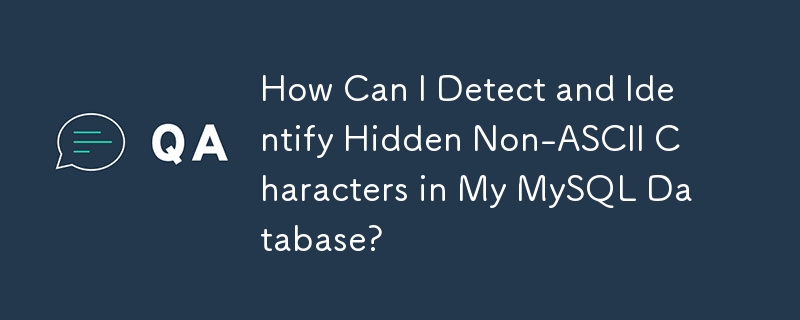 如何检测和识别 MySQL 数据库中隐藏的非 ASCII 字符？