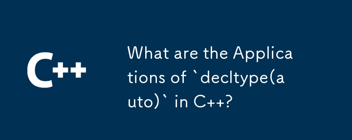 What are the Applications of `decltype(auto)` in C  ?