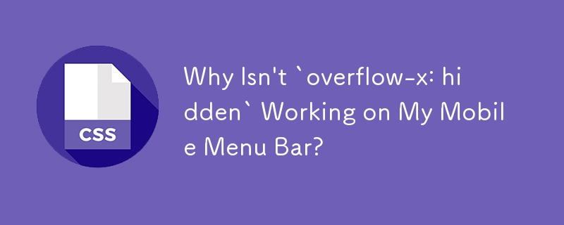 Why Isn't `overflow-x: hidden` Working on My Mobile Menu Bar?