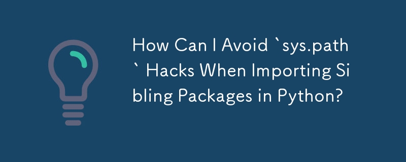 How Can I Avoid `sys.path` Hacks When Importing Sibling Packages in Python?