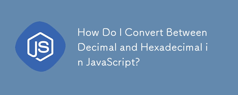 How Do I Convert Between Decimal and Hexadecimal in JavaScript?