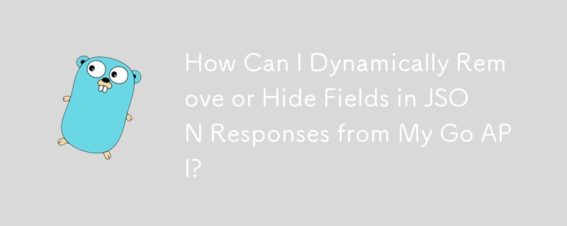 How Can I Dynamically Remove or Hide Fields in JSON Responses from My Go API?