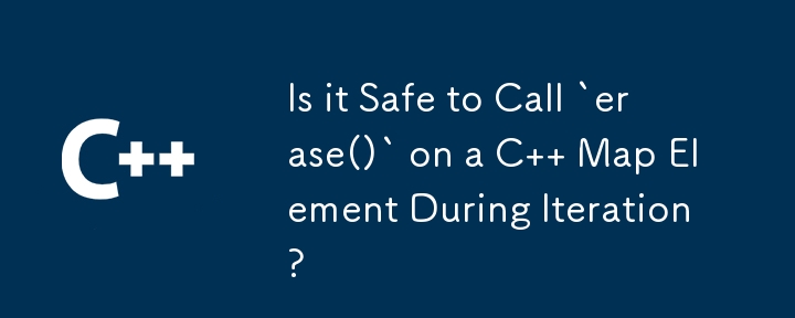 Is it Safe to Call `erase()` on a C   Map Element During Iteration?