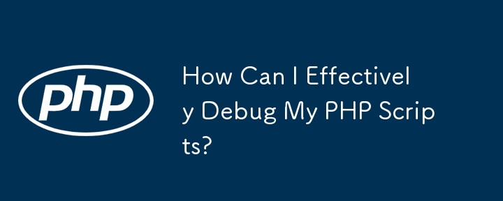 How Can I Effectively Debug My PHP Scripts?