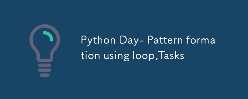 Python Day- Pattern formation using loop,Tasks-Python Tutorial-php.cn