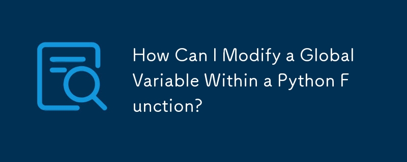 Python 関数内でグローバル変数を変更するにはどうすればよいですか?