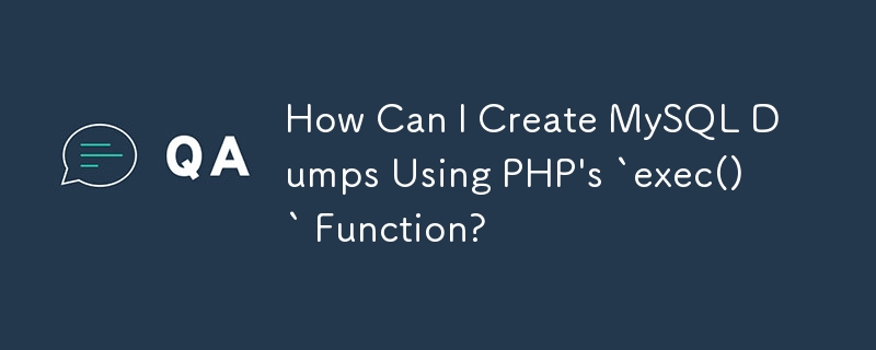 How Can I Create MySQL Dumps Using PHP's `exec()` Function?