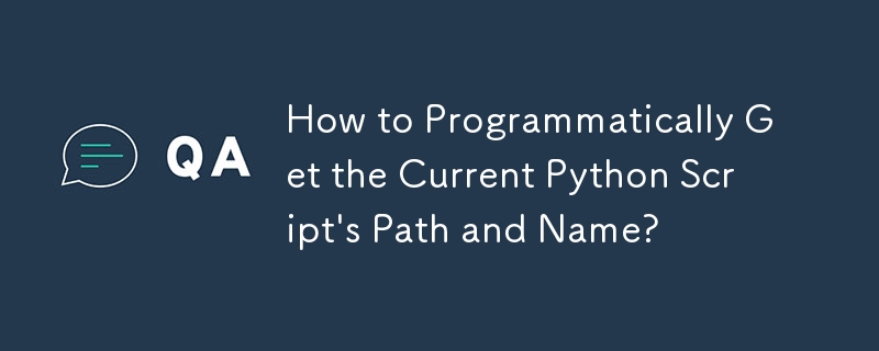 How to Programmatically Get the Current Python Script's Path and Name?