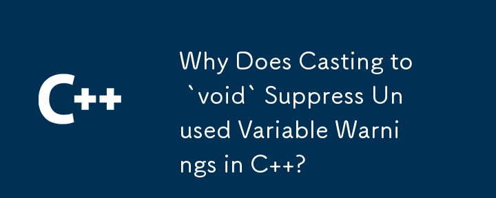 Why Does Casting to `void` Suppress Unused Variable Warnings in C  ?