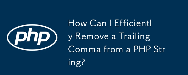 How Can I Efficiently Remove a Trailing Comma from a PHP String?