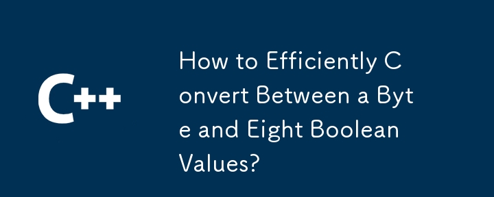 How to Efficiently Convert Between a Byte and Eight Boolean Values?