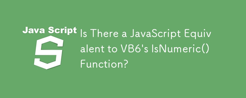 Is There a JavaScript Equivalent to VB6's IsNumeric() Function?