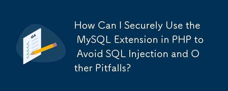 Wie kann ich die MySQL-Erweiterung in PHP sicher verwenden, um SQL-Injection und andere Fallstricke zu vermeiden?