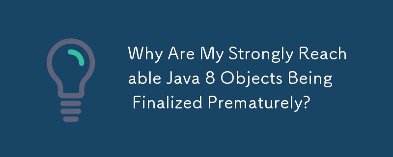 為什麼我的強可達 Java 8 物件過早完成？