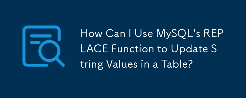 How Can I Use Mysql S Replace Function To Update String Values In A Table Mysql Tutorial Php Cn