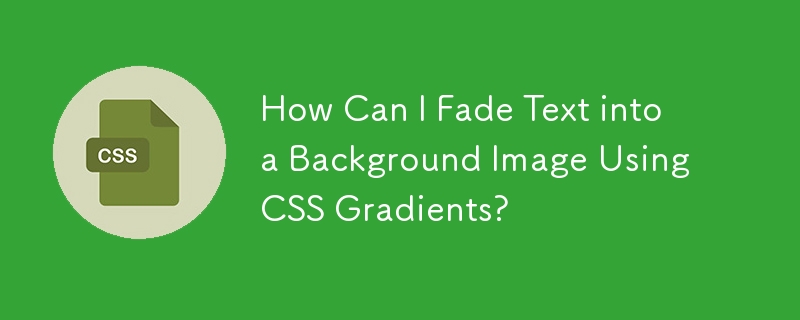 Bagaimanakah Saya Boleh Memudarkan Teks ke Imej Latar Belakang Menggunakan Kecerunan CSS?