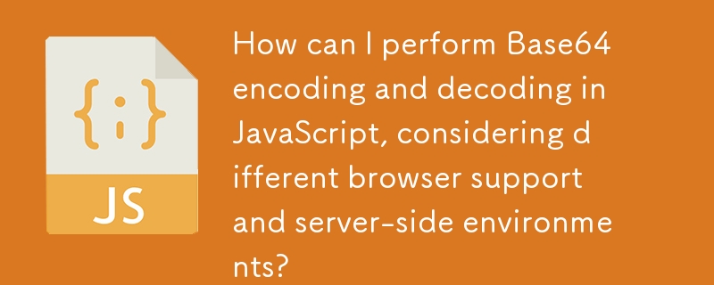 Bagaimanakah saya boleh melaksanakan pengekodan dan penyahkodan Base64 dalam JavaScript, dengan mengambil kira sokongan penyemak imbas yang berbeza dan persekitaran sisi pelayan?