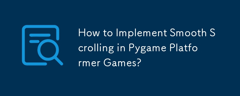 Wie implementiert man reibungsloses Scrollen in Pygame-Plattformspielen?