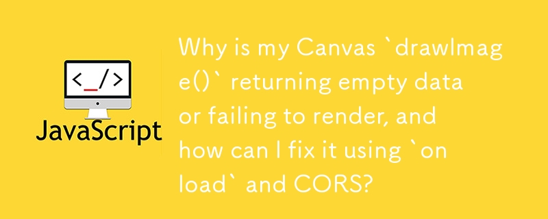 Canvas `drawImage()` が空のデータを返すかレンダリングに失敗するのはなぜですか? `onload` と CORS を使用して修正するにはどうすればよいですか?