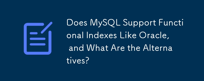 MySQL 是否支援像 Oracle 一樣的功能索引，有哪些替代方案？