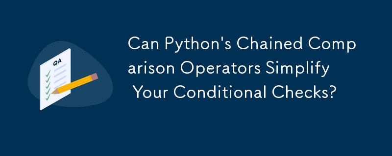 Can Python's Chained Comparison Operators Simplify Your Conditional Checks?