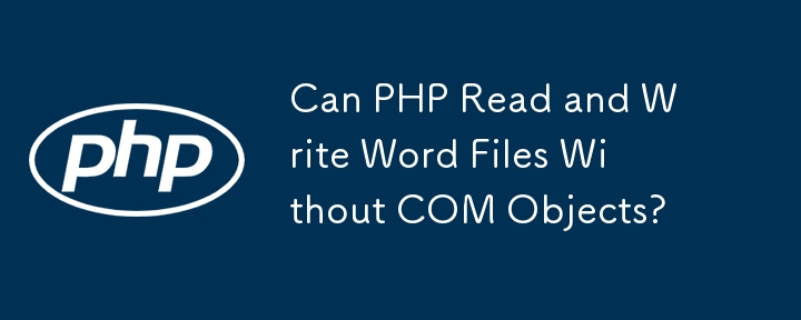 Can PHP Read and Write Word Files Without COM Objects?