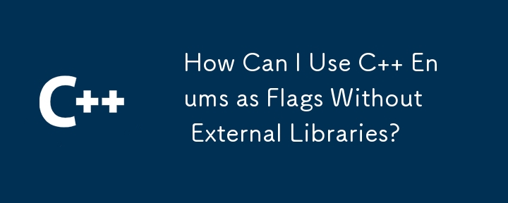 How Can I Use C   Enums as Flags Without External Libraries?