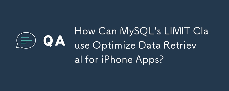 MySQL 的 LIMIT 子句如何优化 iPhone 应用程序的数据检索？